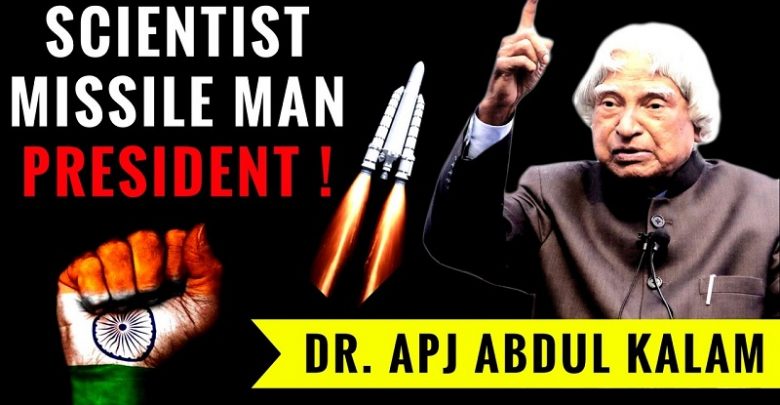 Dr. A.P.J. Abdul Kalam is Scientist Missile Man and India President